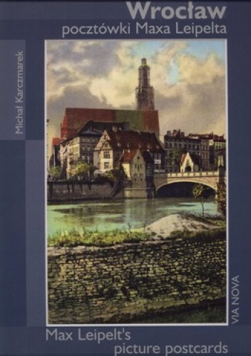 Wrocław. Pocztówki Maxa Leipelta - Michał Karczmarek