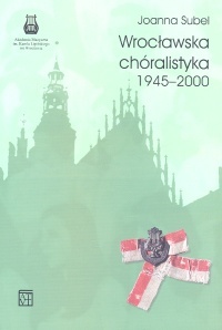 Wrocławska chóralistyka 1945-2000 t.2 - Joanna Subel
