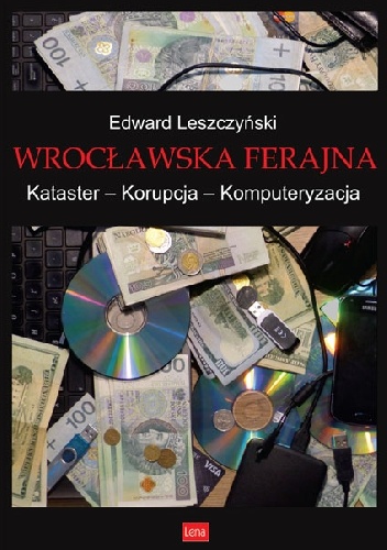 Wrocławska ferajna. Kataster – Korupcja – Komputeryzacja - Edward Leszczyński
