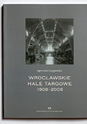 Wrocławskie hale targowe - Agnieszka Gryglewska