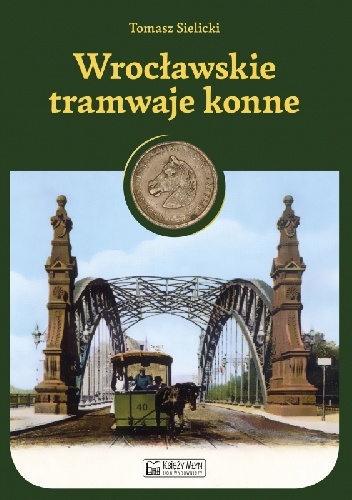 Wrocławskie tramwaje konne - Tomasz Sielicki