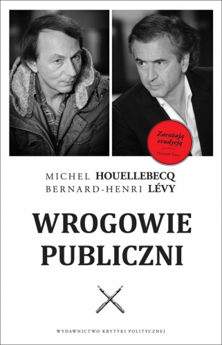 Wrogowie publiczni - Bernard-Henri Levy, Michel Houellebecq