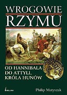 Wrogowie Rzymu. Od Hannibala do Attyli, króla Hunów - Philip Matyszak