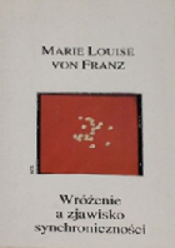 Wróżenie a zjawisko synchroniczności. Psychologia znaczącego przypadku. - Marie-Louise von Franz