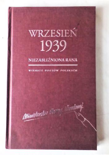 Wrzesień 1939. Niezabliźniona rana : Wiersze poetów polskich - praca zbiorowa