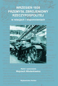 Wrzesień 1939 Przemysł zbrojeniowy Rzeczypospolitej - Wojciech Włodarkiewicz