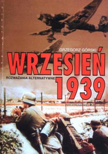 Wrzesień 1939. Rozważania alternatywne - Grzegorz Górski