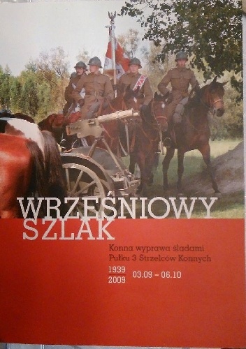 Wrześniowy szlak. Konna wyprawa śladami Pułku 3 Strzelców Konnych - praca zbiorowa