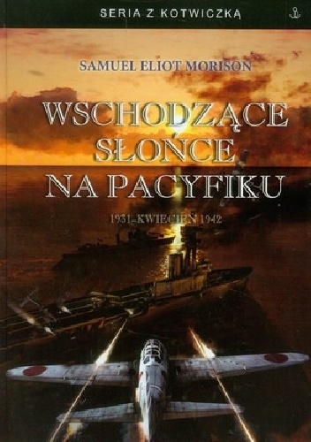 Wschodzące słońce na Pacyfiku. 1931 - Kwiecień 1942 - Samuel Eliot Morison