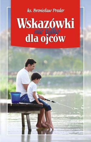 Wskazówki nie tylko dla ojców - ks. Bronisław Preder