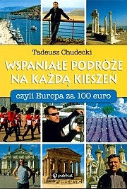 Wspaniałe podróże na każdą kieszeń, czyli Europa za 100 EURO - Tadeusz Chudecki