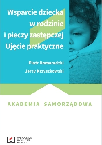 Wsparcie dziecka w rodzinie i pieczy zastępczej. Ujęcie praktyczne - Jerzy Krzyszkowski, Piotr Domaradzki