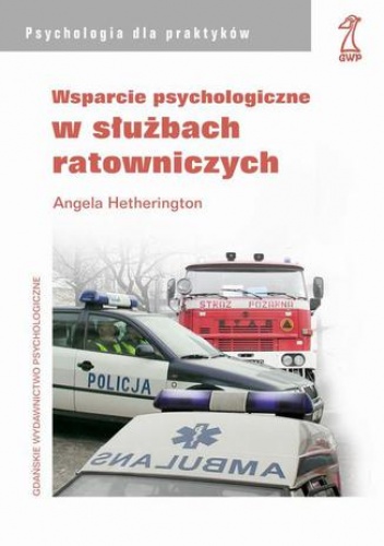 Wsparcie psychologiczne w służbach ratowniczych - Hetherington Angela