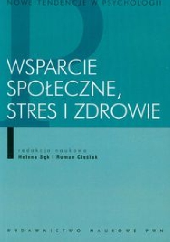 Wsparcie społeczne, stres i zdrowie - Helena Sęk, Roman Cieślak