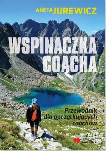 Wspinaczka coacha. Przewodnik dla początkujących coachów - Aneta Jurewicz