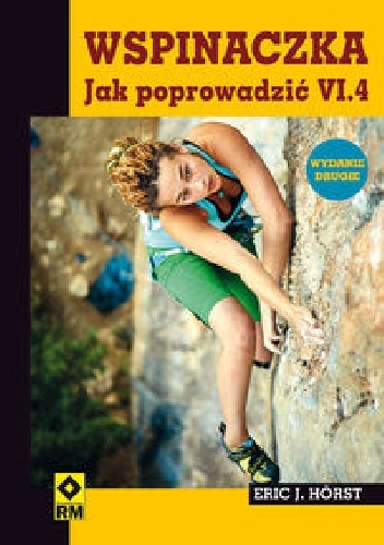 Wspinaczka. Jak poprowadzić VI.4 - Eric J. Horst
