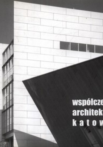 Współczesna architektura Katowic - Tomasz Taczewski
