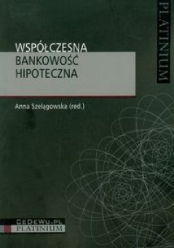 Współczesna bankowość hipoteczna - Anna Szelągowska, Anna Szelągowska