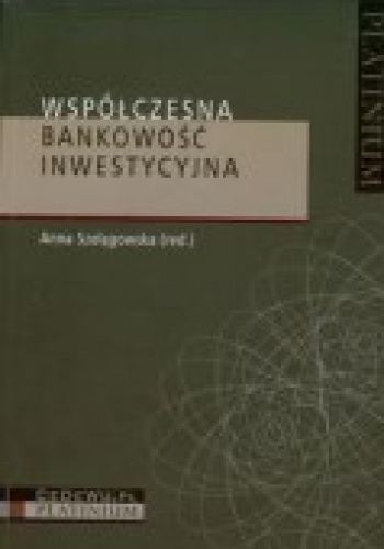 Współczesna bankowość inwestycyjna - Anna Szelągowska