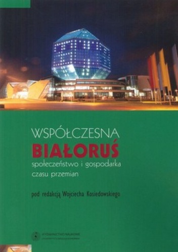 Współczesna Białoruś. Społeczeństwo i gospodarka czasu przemian - Wojciech Kosiedowski