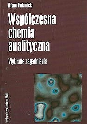 Współczesna chemia analityczna. Wybrane zagadnienia - Adam Hulanicki