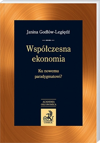 Współczesna ekonomia. Ku nowemu paradygmatowi? - Janina Godłów-Legiędź