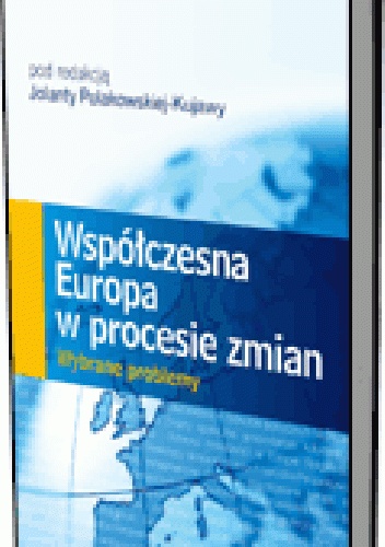 Współczesna Europa w procesie zmian. Wybrane problemy - Jolanta Polakowska-Kujawa