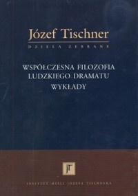 Współczesna filozofia ludzkiego dramatu. Wykłady - ks. Józef Tischner