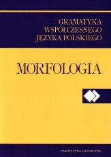 Współczesna gramatyka języka polskiego. Morfologia - Renata Grzegorczykowa