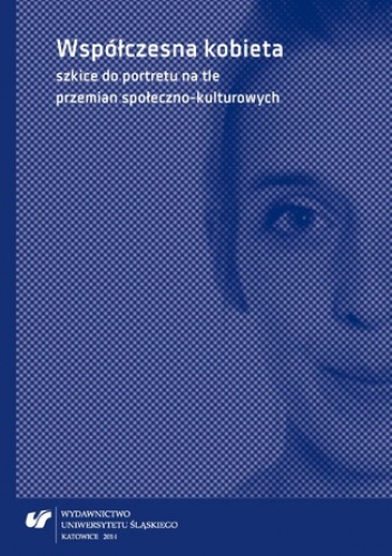 Współczesna kobieta - szkice do portretu na tle przemian społeczno-kulturowych - Dagmara Dobosz red., Joniec Katarzyna