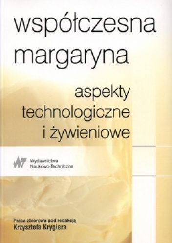 Współczesna margaryna. Aspekty technologiczne i żywieniowe - Krystyna Krygier