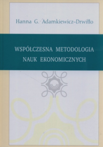 Współczesna metodologia nauk ekonomicznych - H.G. Adamkiewicz-Drwiłło