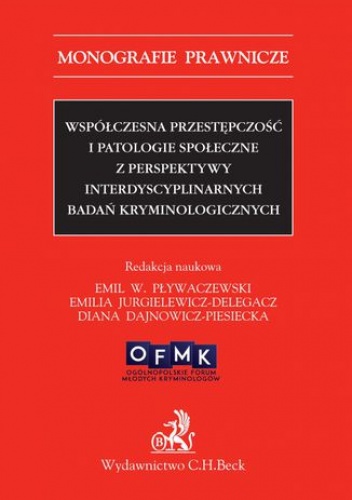 Współczesna przestępczość i patologie społeczne z perspektywy interdyscyplinarnych badań kryminologicznych - Emil Pływaczewski, Jurgielewicz-Delegacz Emilia