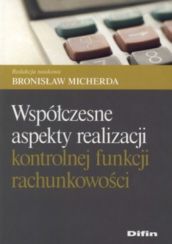 Współczesne aspekty realizacji kontrolnej funkcji rachunkowości - Bronisław Micherda