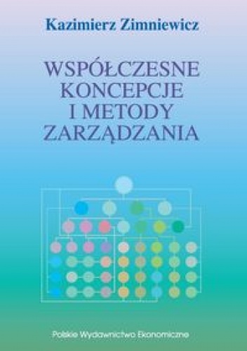 Współczesne koncepcje i metody zarządzania - Kazimierz Zimniewicz