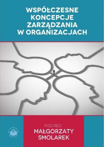 Współczesne koncepcje zarządzania w organizacjach - Smolarek Małgorzata