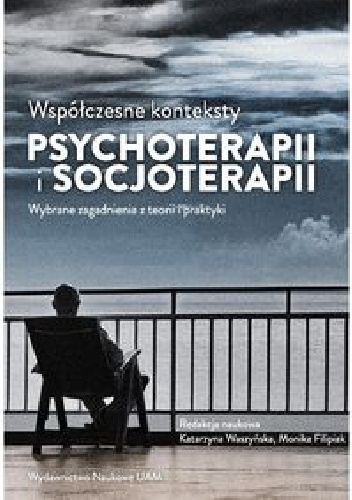 Współczesne konteksty psychoterapii i socjoterapii - Katarzyna Waszyńska, Monika Filipiak