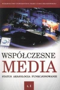 Współczesne media. Status, aksjologia, funkcjonowanie - Iwona Hoffman, Danuta Kępa-Figur