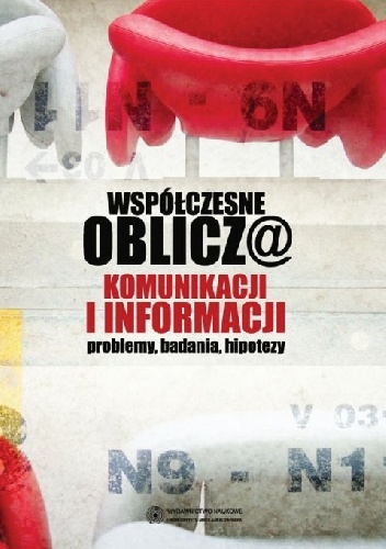 Współczesne oblicza komunikacji i informacji. Problemy, badania, hipotezy