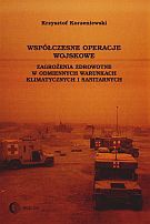Współczesne operacje wojskowe. Zagrożenia zdrowotne w odmiennych warunkach klimatycznych i sanitarny - Krzysztof Korzeniewski