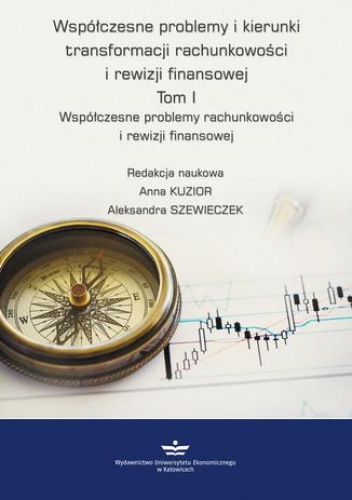 Współczesne problemy i kierunki transformacji rachunkowości i rewizji finansowej. Tom 1 - Anna Kuzior, Szewieczek Aleksandra