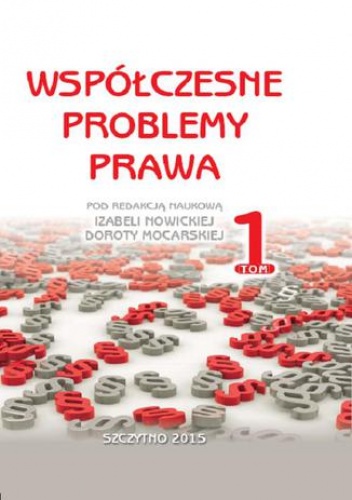 Współczesne problemy prawa. Tom I - Nowicka Izabela, Mocarska Dorota