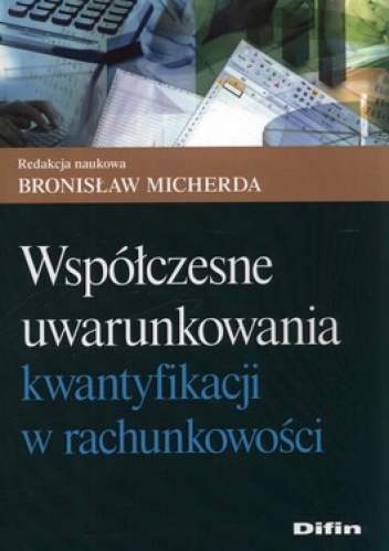 Współczesne uwarunkowania kwantyfikacji w rachunkowości - Bronisław Micherda