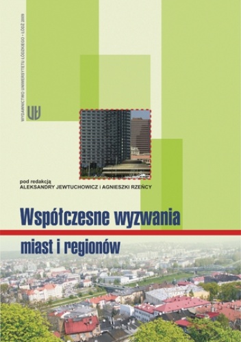 Współczesne wyzwania miast i regionów - Aleksandra Jewtuchowicz, Agnieszka Rzeńca