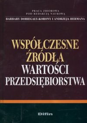 Współczesne źródła wartości przedsiębiorstwa - Barbara Dobiegała-Korona, Andrzej Herman