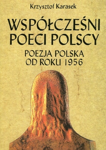 Współcześni poeci polscy: poezja polska od roku 1956 - Krzysztof Karasek