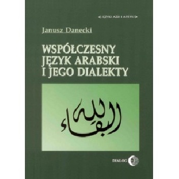 Współczesny język arabski i jego dialekty - Janusz Danecki