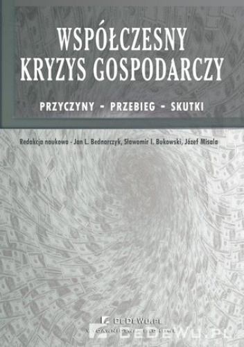 Współczesny kryzys gospodarczy. Przyczyny - przebieg - skutki - nadzw. dr hab. Jan Bednarczyk prof.