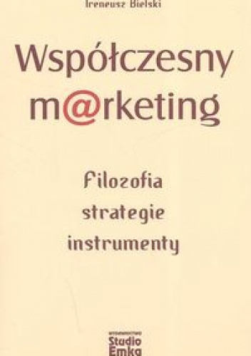Współczesny marketing Filozofia, strategie, instrumenty - Ireneusz Bielski