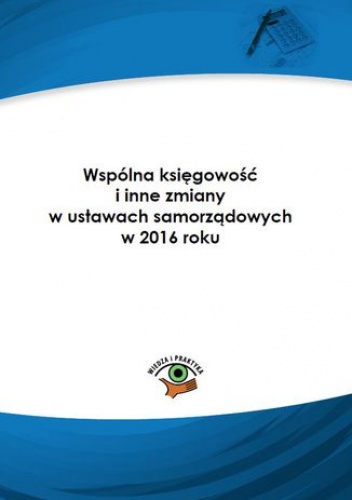 Wspólna księgowość i inne zmiany w ustawach samorządowych w 2016 roku - Skiba Halina